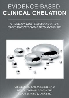 Evidence-Based Clinical Chelation: A Textbook with Protocols for the Treatment of Chronic Metal Exposure