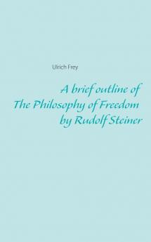 A brief outline of The Philosophy of Freedom by Rudolf Steiner