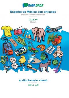 BABADADA Español de México con articulos - Mirpuri (in arabic script) el diccionario visual - visual dictionary (in arabic script): Mexican Spanish ... Mirpuri (in arabic script) visual dictionary