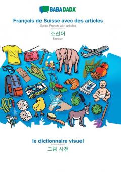 BABADADA Français de Suisse avec des articles - Korean (in Hangul script) le dictionnaire visuel - visual dictionary (in Hangul script): Swiss ... Korean (in Hangul script) visual dictionary