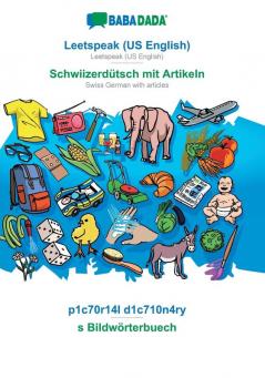 BABADADA Leetspeak (US English) - Schwiizerdütsch mit Artikeln p1c70r14l d1c710n4ry - s Bildwörterbuech: Leetspeak (US English) - Swiss German with articles visual dictionary