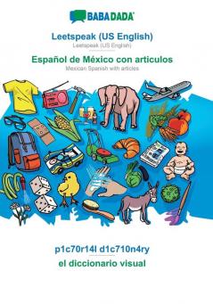 BABADADA Leetspeak (US English) - Español de México con articulos p1c70r14l d1c710n4ry - el diccionario visual: Leetspeak (US English) - Mexican Spanish with articles visual dictionary