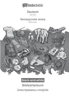 BABADADA black-and-white Deutsch - Belarusian (in cyrillic script) Bildwörterbuch - visual dictionary (in cyrillic script): German - Belarusian (in cyrillic script) visual dictionary