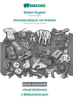 BABADADA black-and-white British English - Schwiizerdütsch mit Artikeln visual dictionary - s Bildwörterbuech: British English - Swiss German with articles visual dictionary