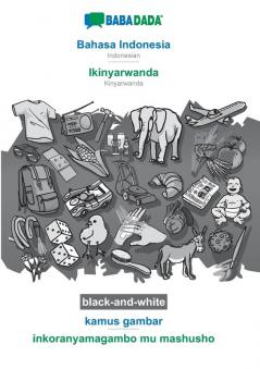 BABADADA black-and-white Bahasa Indonesia - Ikinyarwanda kamus gambar - inkoranyamagambo mu mashusho: Indonesian - Kinyarwanda visual dictionary