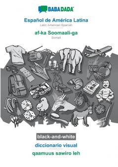 BABADADA black-and-white Español de América Latina - af-ka Soomaali-ga diccionario visual - qaamuus sawiro leh: Latin American Spanish - Somali visual dictionary