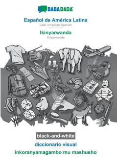 BABADADA black-and-white Español de América Latina - Ikinyarwanda diccionario visual - inkoranyamagambo mu mashusho: Latin American Spanish - Kinyarwanda visual dictionary