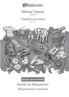 BABADADA black-and-white Wikang Tagalog - Ukrainian (in cyrillic script) biswal na diksyunaryo - visual dictionary (in cyrillic script): Tagalog - Ukrainian (in cyrillic script) visual dictionary