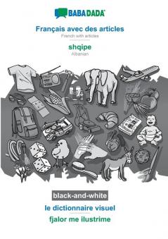 BABADADA black-and-white Français avec des articles - shqipe le dictionnaire visuel - fjalor me ilustrime: French with articles - Albanian visual dictionary