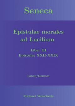 Seneca - Epistulae morales ad Lucilium - Liber III Epistulae XXII-XXIX: Latein/Deutsch