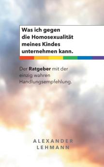 Was ich gegen die Homosexualität meines Kindes unternehmen kann.