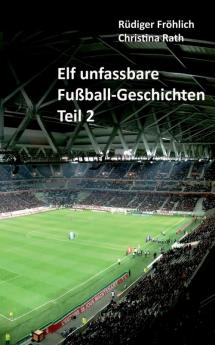 Elf unfassbare Fußball-Geschichten - Teil 2