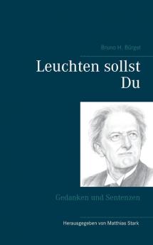 Leuchten sollst Du: Gedanken und Sentenzen