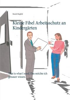 Kleine Fibel Arbeitsschutz an Kindergärten: That is what I need. Das möchte ich genauer wissen.