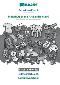 BABADADA black-and-white Schwiizerdütsch - Plattdüütsch mit Artikel (Holstein) Bildwörterbuech - dat Bildwöörbook: Swiss German - Low German with articles (Holstein) visual dictionary