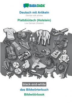 BABADADA black-and-white Deutsch mit Artikeln - Plattdüütsch (Holstein) das Bildwörterbuch - Bildwöörbook: German with articles - Low German (Holstein) visual dictionary