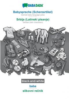 BABADADA black-and-white Babysprache (Scherzartikel) - Srbija (Latinski pisanje) baba - slikovni rečnik: German baby language (joke) - Serbian (latin characters) visual dictionary