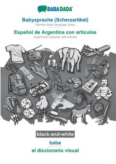 BABADADA black-and-white Babysprache (Scherzartikel) - Español de Argentina con articulos baba - el diccionario visual: German baby language (joke) ... Spanish with articles visual dictionary