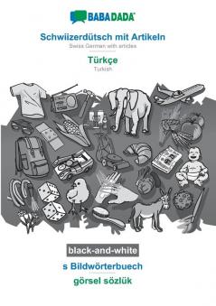 BABADADA black-and-white Schwiizerdütsch mit Artikeln - Türkçe s Bildwörterbuech - görsel sözlük: Swiss German with articles - Turkish visual dictionary