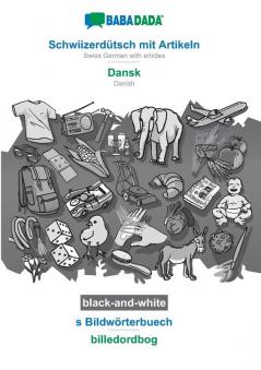 BABADADA black-and-white Schwiizerdütsch mit Artikeln - Dansk s Bildwörterbuech - billedordbog: Swiss German with articles - Danish visual dictionary