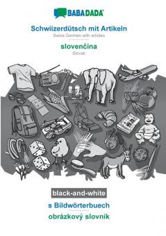 BABADADA black-and-white Schwiizerdütsch mit Artikeln - slovenčina s Bildwörterbuech - obrázkový slovník: Swiss German with articles - Slovak visual dictionary