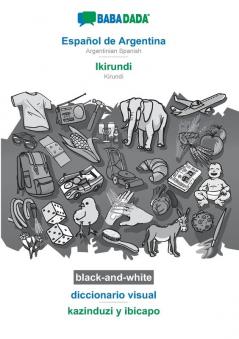 BABADADA black-and-white Español de Argentina - Ikirundi diccionario visual - kazinduzi y ibicapo: Argentinian Spanish - Kirundi visual dictionary