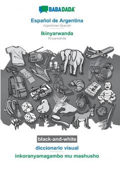 BABADADA black-and-white Español de Argentina - Ikinyarwanda diccionario visual - inkoranyamagambo mu mashusho: Argentinian Spanish - Kinyarwanda visual dictionary