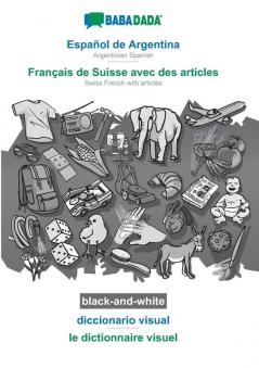 BABADADA black-and-white Español de Argentina - Français de Suisse avec des articles diccionario visual - le dictionnaire visuel: Argentinian Spanish - Swiss French with articles visual dictionary