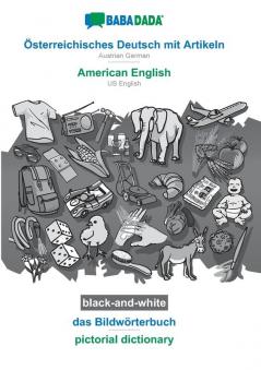 BABADADA black-and-white Österreichisches Deutsch mit Artikeln - American English das Bildwörterbuch - pictorial dictionary: Austrian German - US English visual dictionary