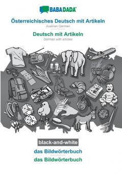 BABADADA black-and-white Österreichisches Deutsch mit Artikeln - Deutsch mit Artikeln das Bildwörterbuch - das Bildwörterbuch: Austrian German - German with articles visual dictionary