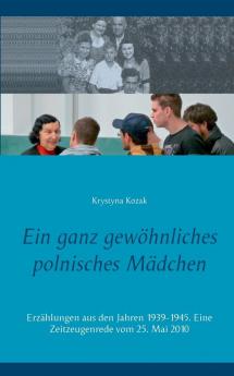 Ein ganz gewöhnliches polnisches Mädchen: Erzählungen aus den Jahren 1939-1945. Eine Zeitzeugenrede vom 25. Mai 2010