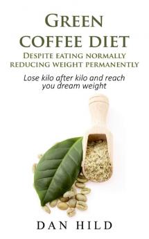 Green coffee diet - Despite eating normally reducing weight permanently