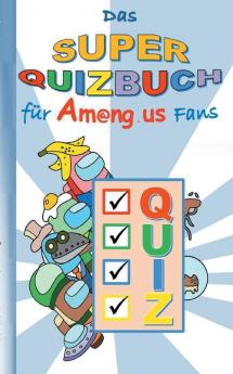 Das Super Quizbuch für Am@ng.us Fans: Rätsel Quiz Knobeln Kopfnuss App Computerspiel Spielebuch Kinder Impostor Crewmate Beschäftigungsbuch ... Weihnachten Ostern Nikolaus Schule