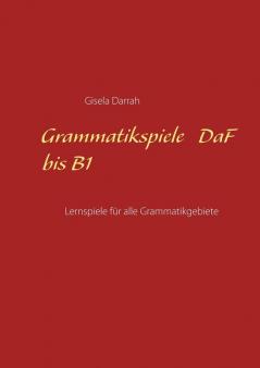 Grammatikspiele DaF bis B1: Lernspiele für alle Grammatikgebiete