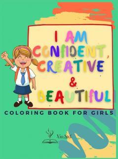 I am Confident Creative & Beautiful: A Coloring Book for Girls about building a girl's confidence imagination and spirit!