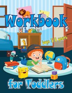 Workbook for Toddlers-boys: Perfect tool for little boys to have fun play and learn new things and also to prepare for kindergarten.