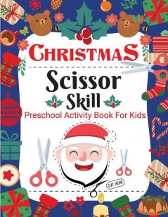 Christmas Scissor Skill Activity Book for Kids: Christmas Activity Book for Children Kids Toddlers and Preschoolers - Christmas Cut and Paste Workbook Kids Ages 2-5