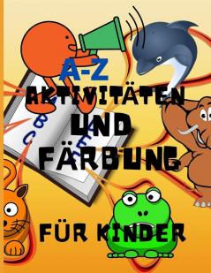 A-Z Aktivitäten Und Färbung Für Kinder: Erstaunliches Aktivitätsbuch Lehrt Abc, Briefe, Färben, Neugierig, Kreativ, Spaß, Alter 2, 3, 4 Und 5 Für Kindergarten-Vorschulvorbereitung. (German Edition)