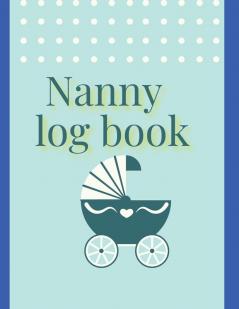 Nanny log book: For Boys And Girls Log Feed Diaper changes Sleep To Do List And Notes