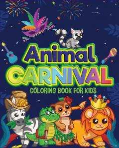 Animal Carnival: Perfect gift for Any Occasion Ι Coloring Book for Kids Ι Cute and Happy Animals Coloring Book for Kids Aged 4-9