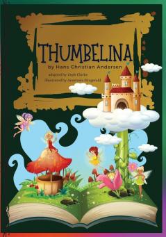 Thumbelina: Illustrated. Hans Christian Andersen's Fairy Tale Classic stories