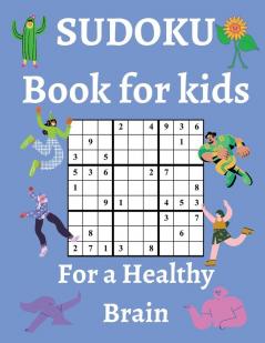 Sudoku Book for Kids / For a Healthy Brain: Fun & Challenging Sudoku Puzzles for Smart and Clever Kids Ages 67891011 & 12 / With Solutions