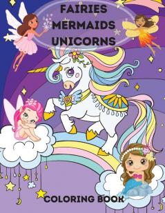 Fairies Mermaids Unicorns Coloring Book: Fairies Mermaids Unicorns Coloring Book for Kids Ages 4-8 .A Magical Coloring Book For Kids boys and girls