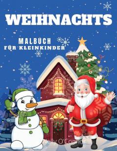 Weihnachten Malbuch fur Kleinkinder: Ab 3 Jahren: Niedliche und einfache Ausmal-Seiten: Lustiges Malbuch mit Weihnachtsmann Schneemännern Bäumen Rentieren und vielen mehr