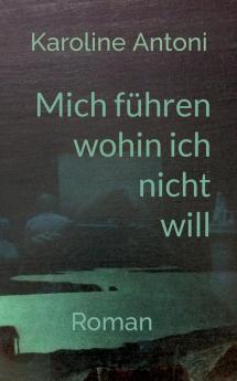 Mich führen wohin ich nicht will
