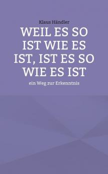 Weil es so ist wie es ist ist es so wie es ist