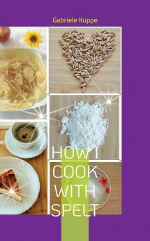How I cook with spelt