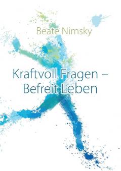 Kraftvoll Fragen - Befreit Leben