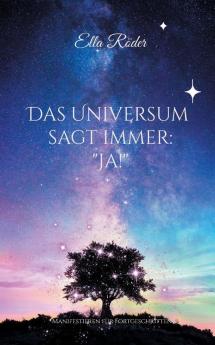 Das Universum sagt immer