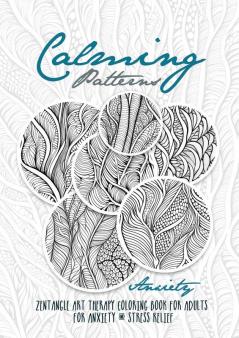 Calming Patterns Art Therapy Coloring Book Anxiety Zentangle Coloring Book for Anxiety and Stress Relief - Art Therapy Anxiety